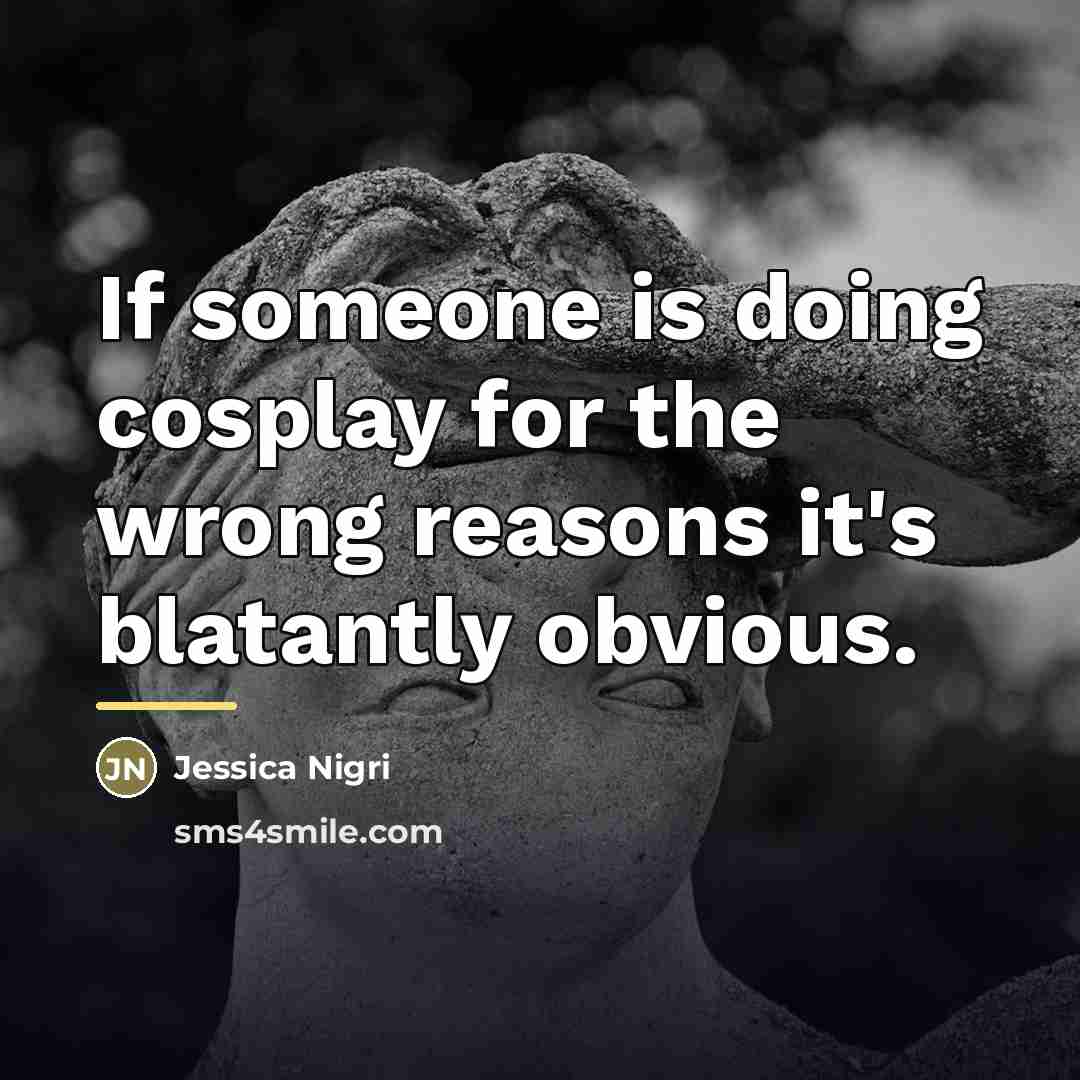 “If someone is doing cosplay for the wrong reasons it's…” quote by Jessica Nigri