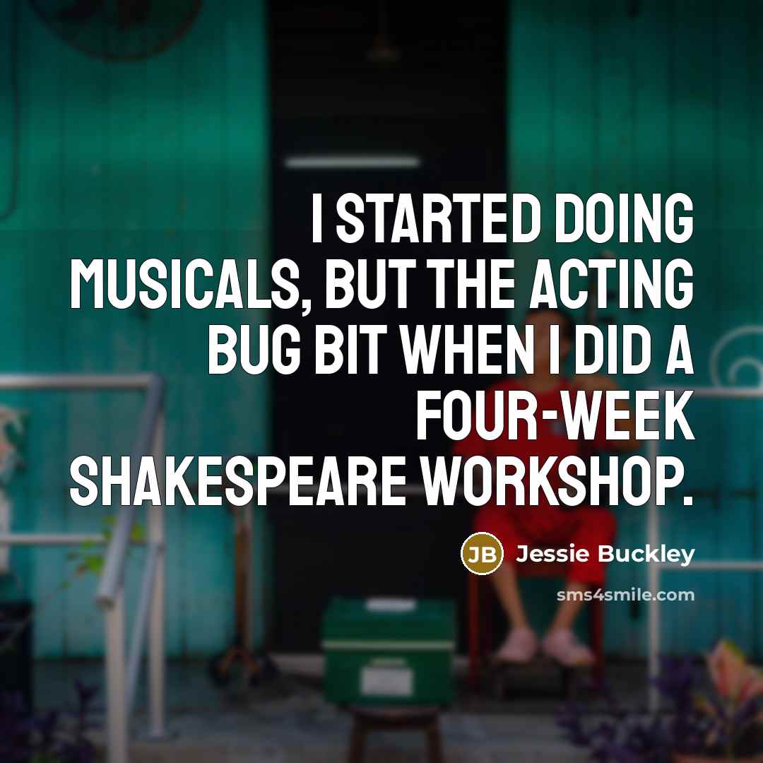 “I started doing musicals, but the acting bug bit when…” quote by Jessie Buckley