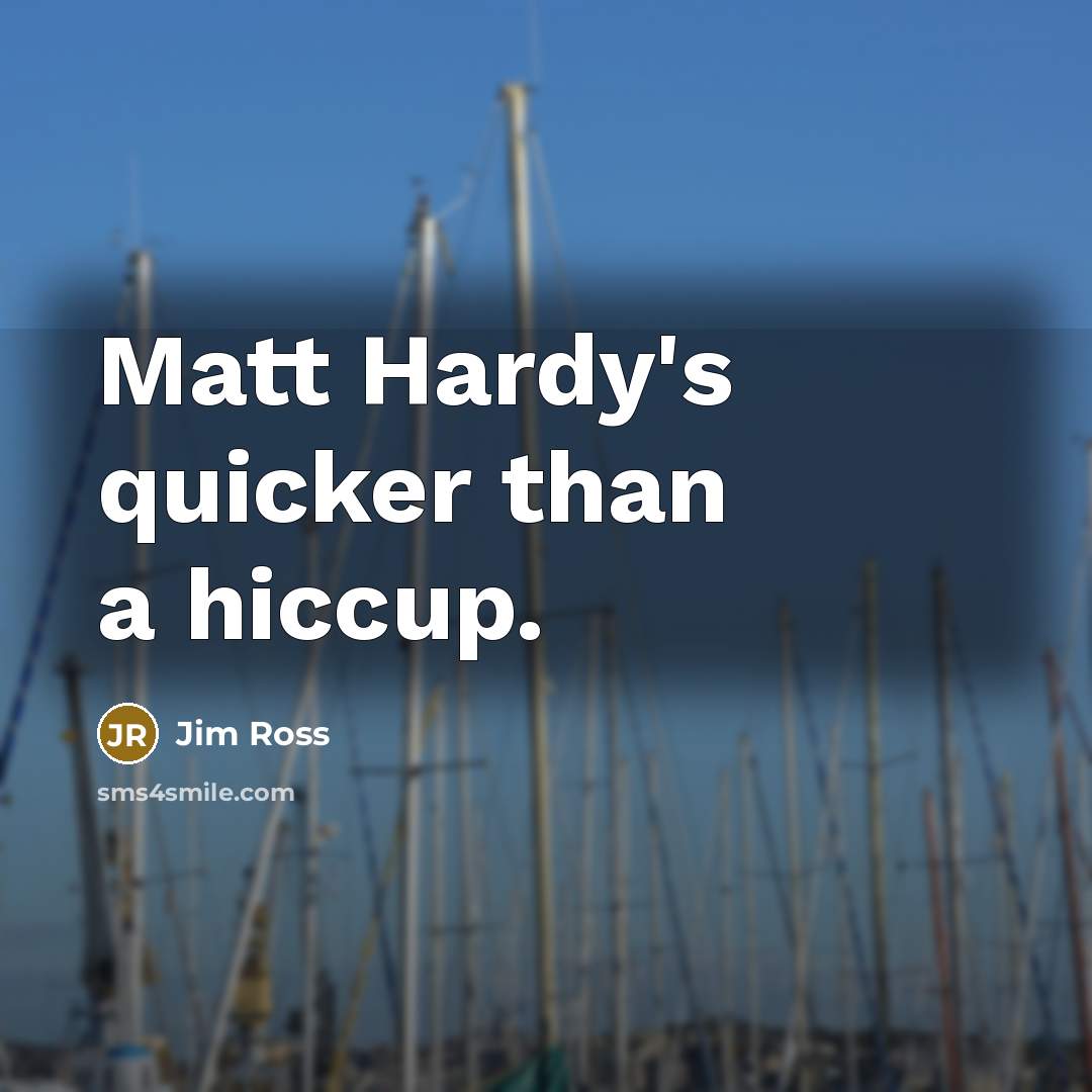 “Matt Hardy's quicker than a hiccup.…” quote by Jim Ross