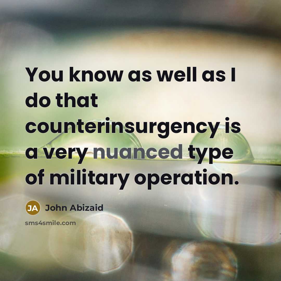 “You know as well as I do that counterinsurgency is…” quote by John Abizaid