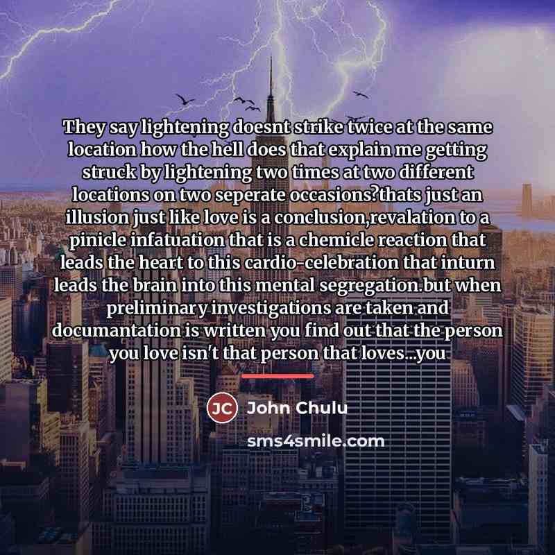 “They say lightening doesnt strike twice at the same location…” quote by John Chulu