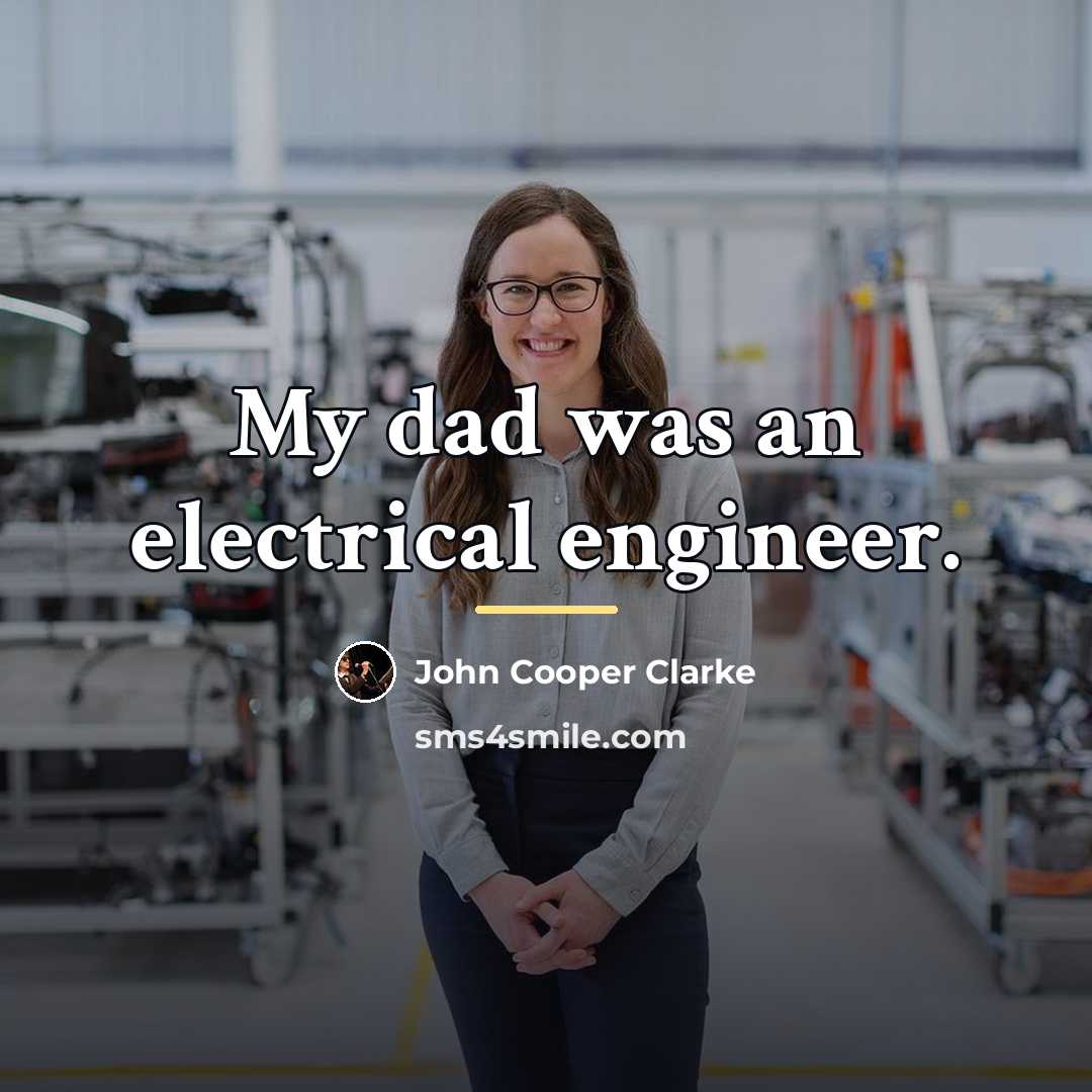 “My dad was an electrical engineer.…” quote by John Cooper Clarke