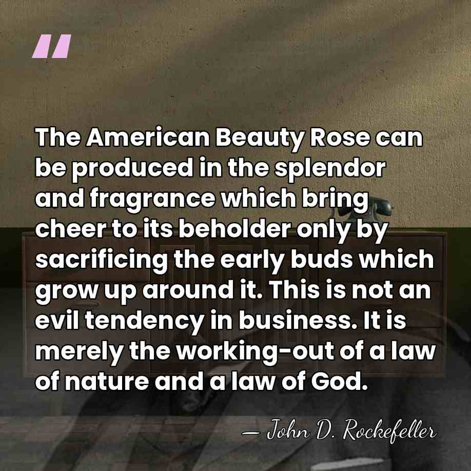 The American Beauty Rose can be produced in the splendor and fragrance&hellip; - John D. Rockefeller