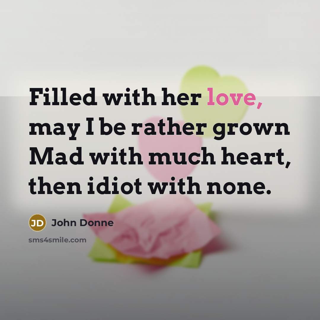 “Filled with her love, may I be rather grown Mad…” quote by John Donne