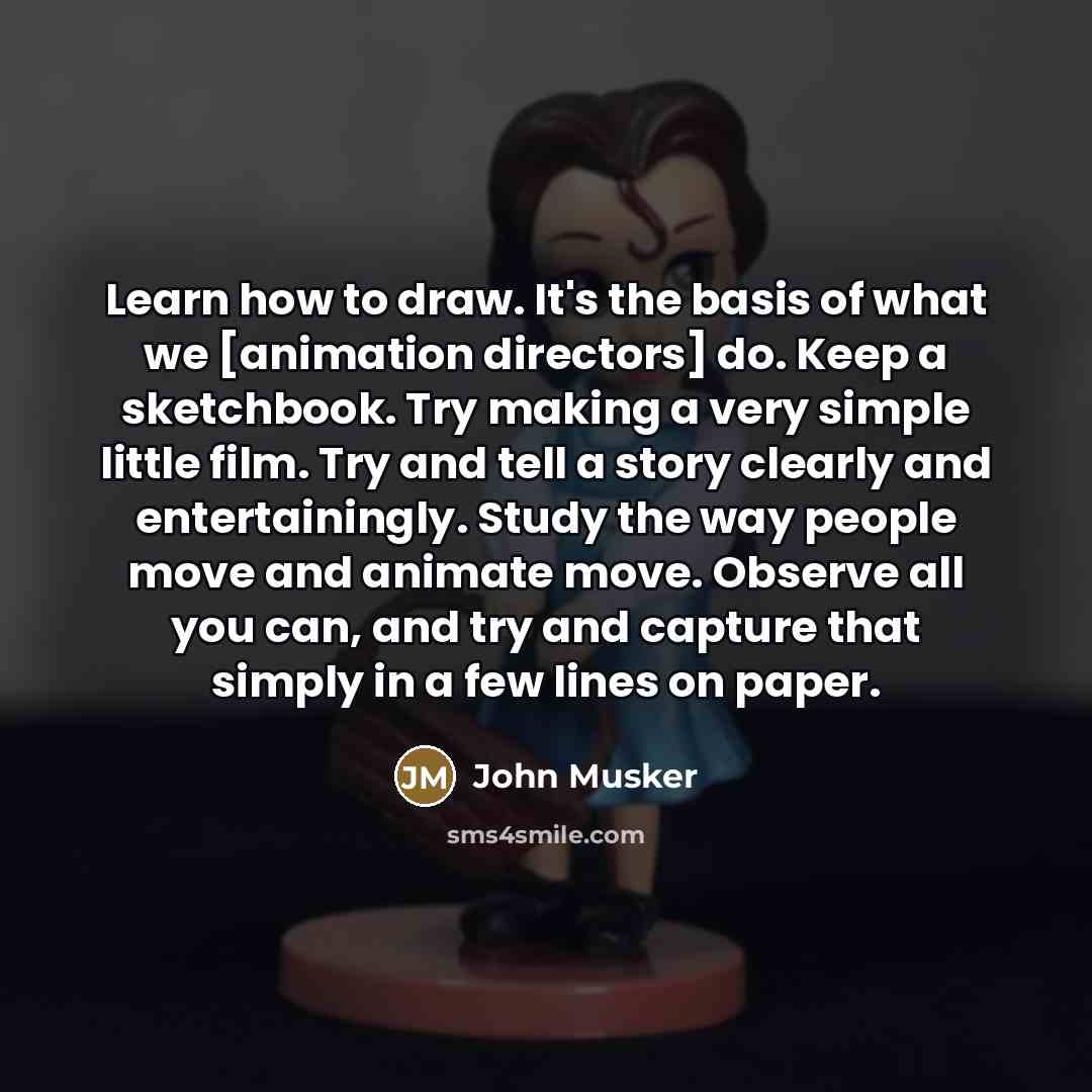 “Learn how to draw. It's the basis of what we…” quote by John Musker