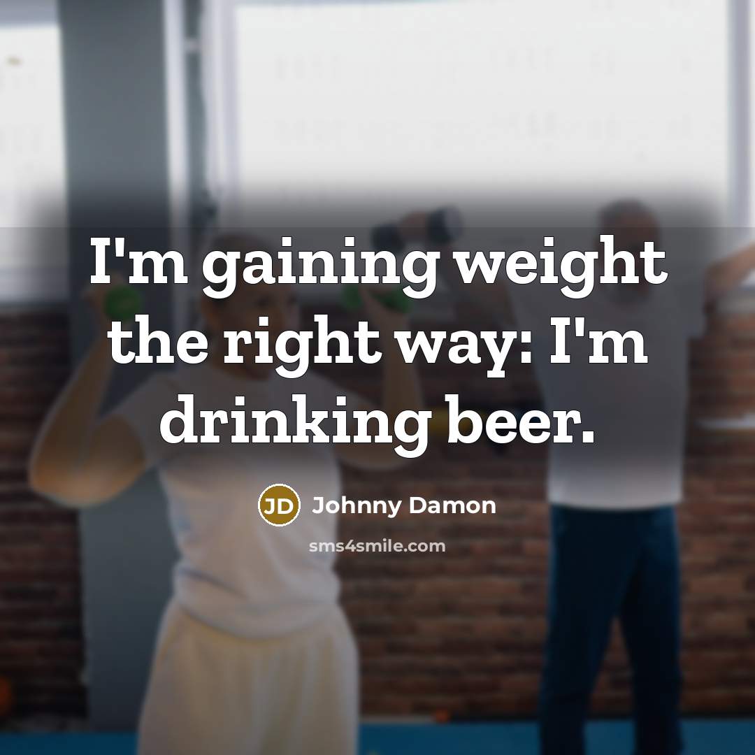 “I'm gaining weight the right way: I'm drinking beer.…” quote by Johnny Damon