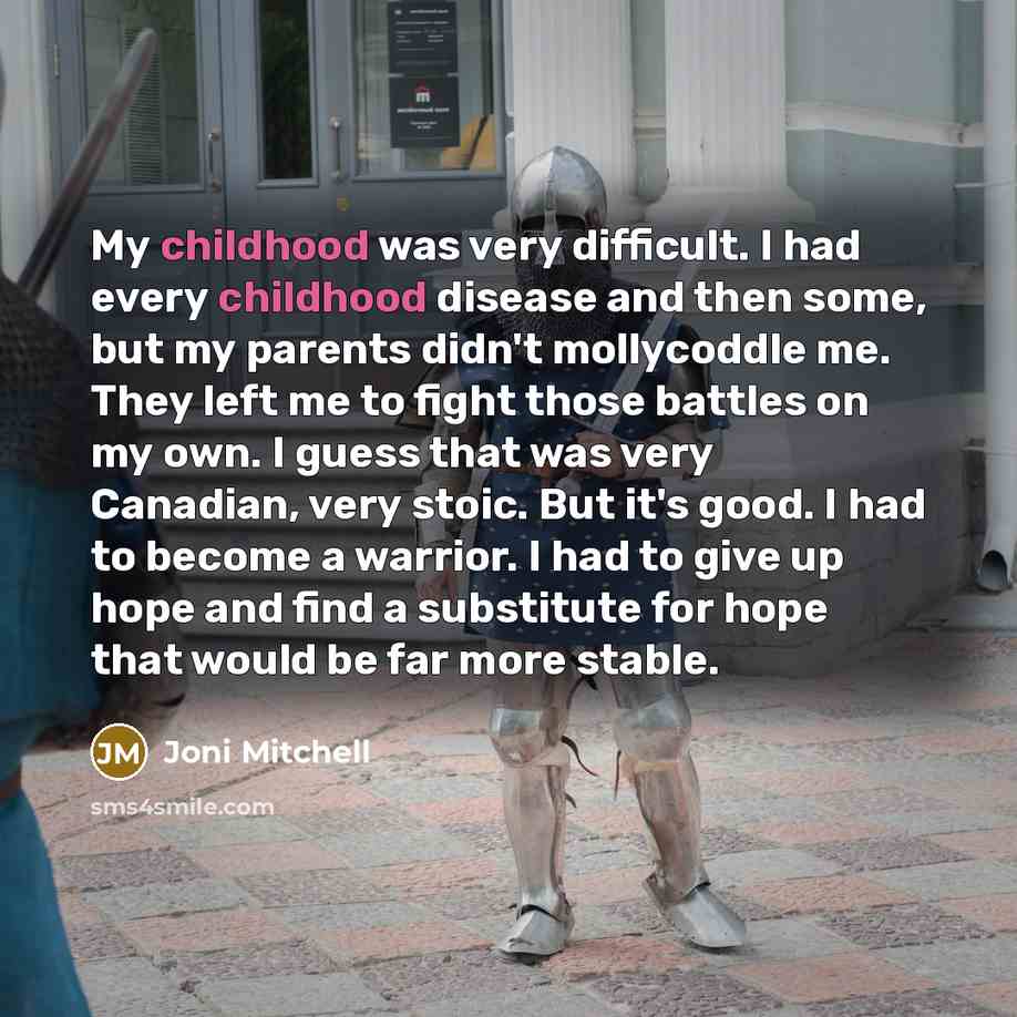 “My childhood was very difficult. I had every childhood disease…” quote by Joni Mitchell
