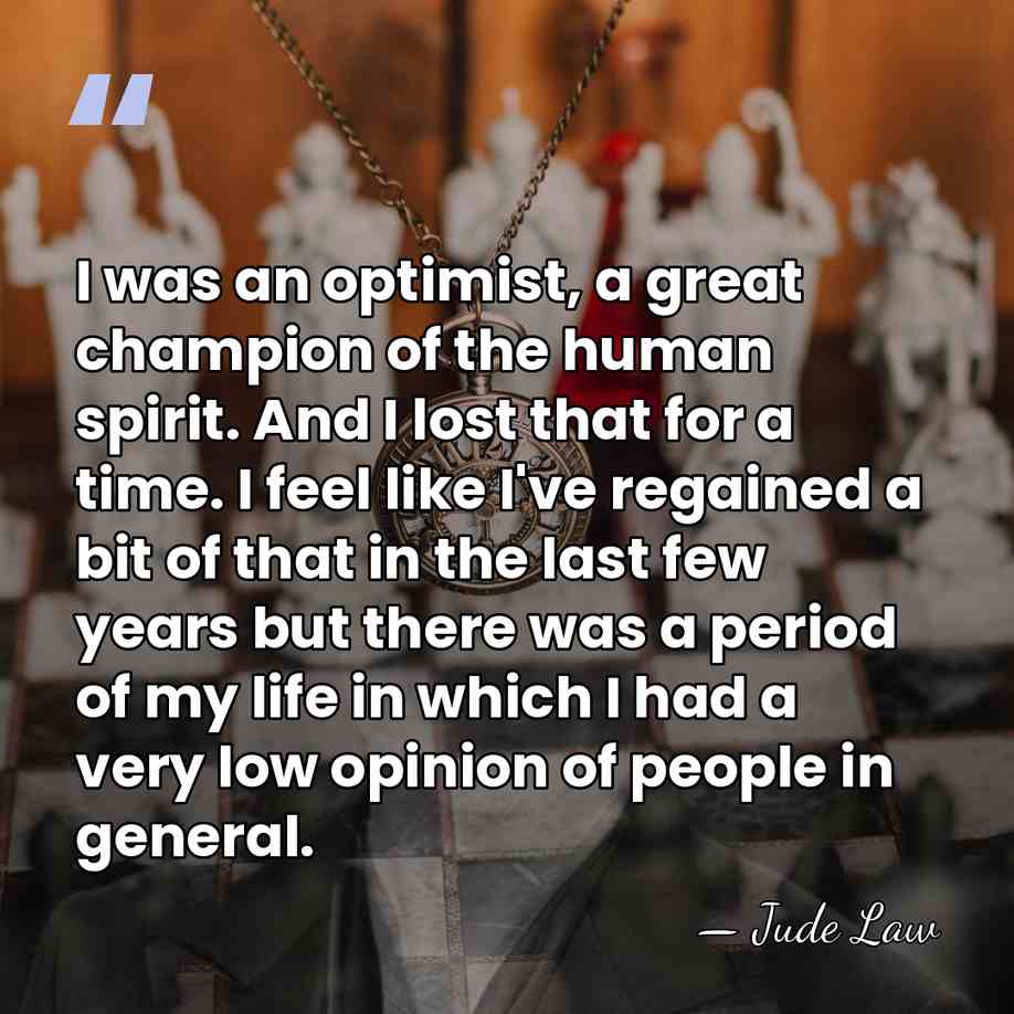 I was an optimist, a great champion of the human spirit. And&hellip; - Jude Law