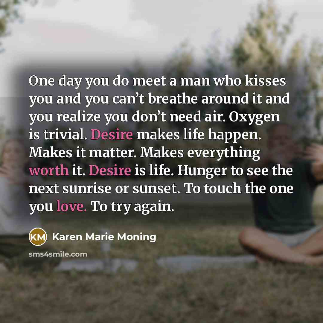 “One day you do meet a man who kisses you…” quote by Karen Marie Moning