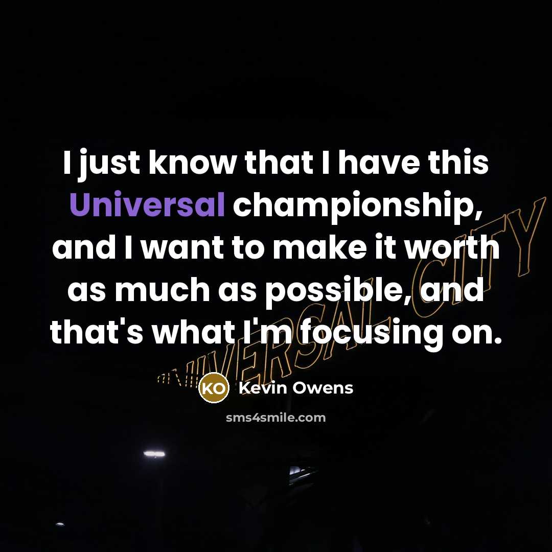 “I just know that I have this Universal championship, and…” quote by Kevin Owens
