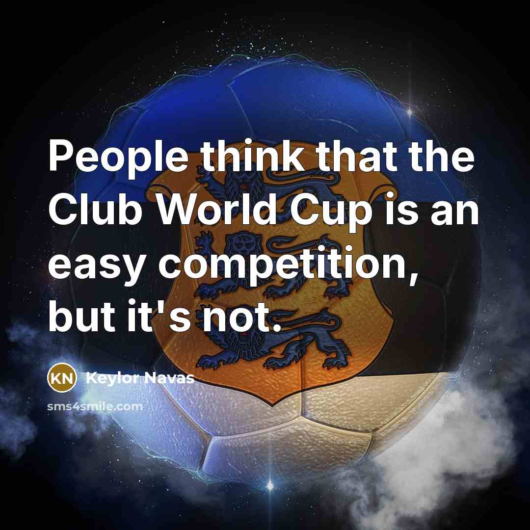 “People think that the Club World Cup is an easy…” quote by Keylor Navas