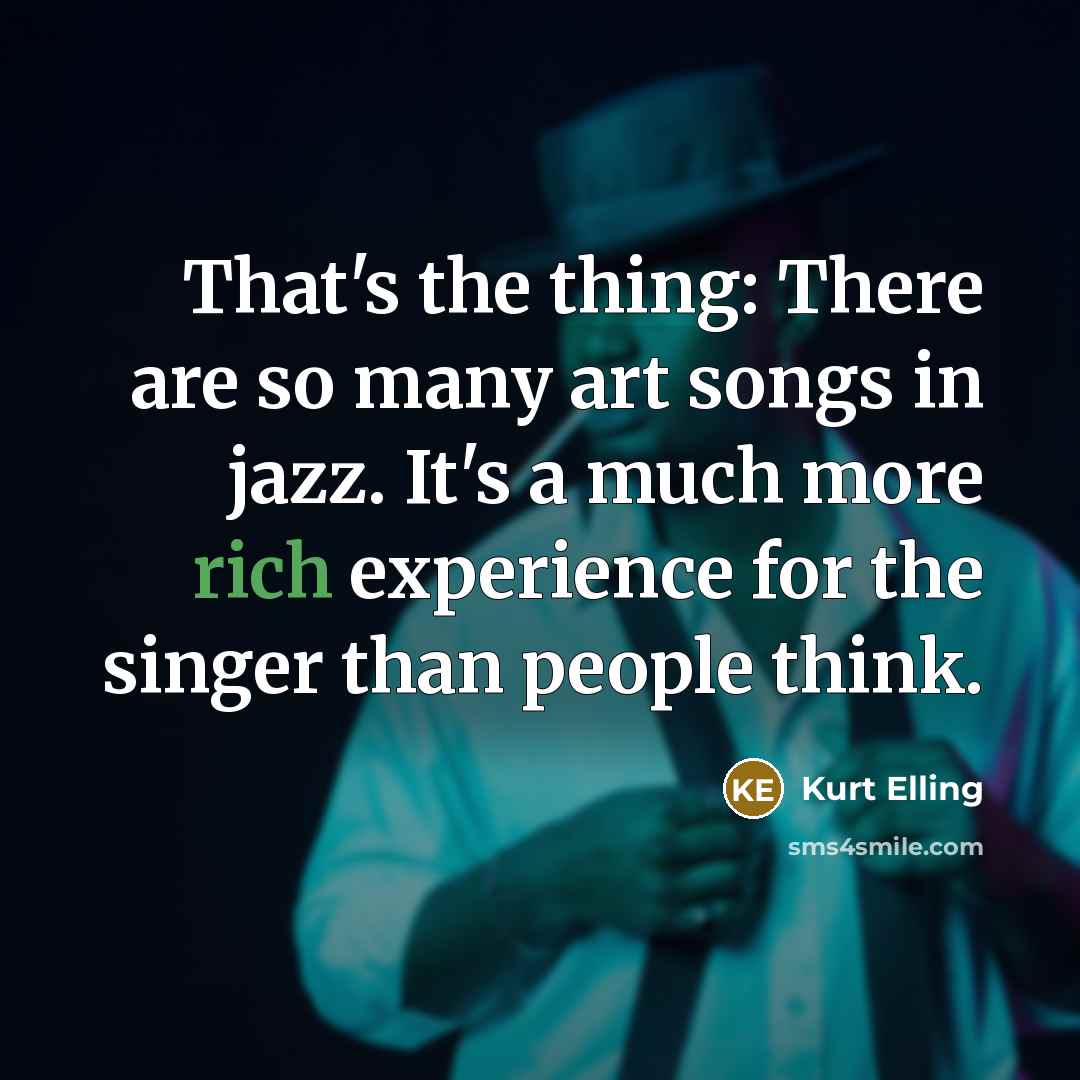 “That's the thing: There are so many art songs in…” quote by Kurt Elling