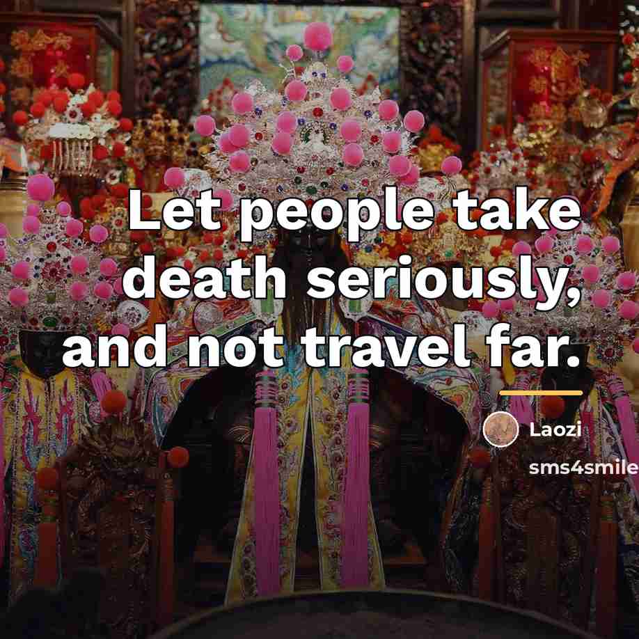 “Let people take death seriously, and not travel far.…” quote by Laozi