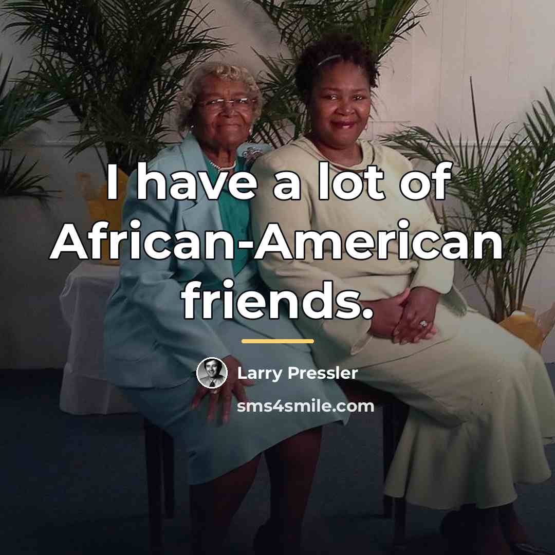 “I have a lot of African-American friends.…” quote by Larry Pressler