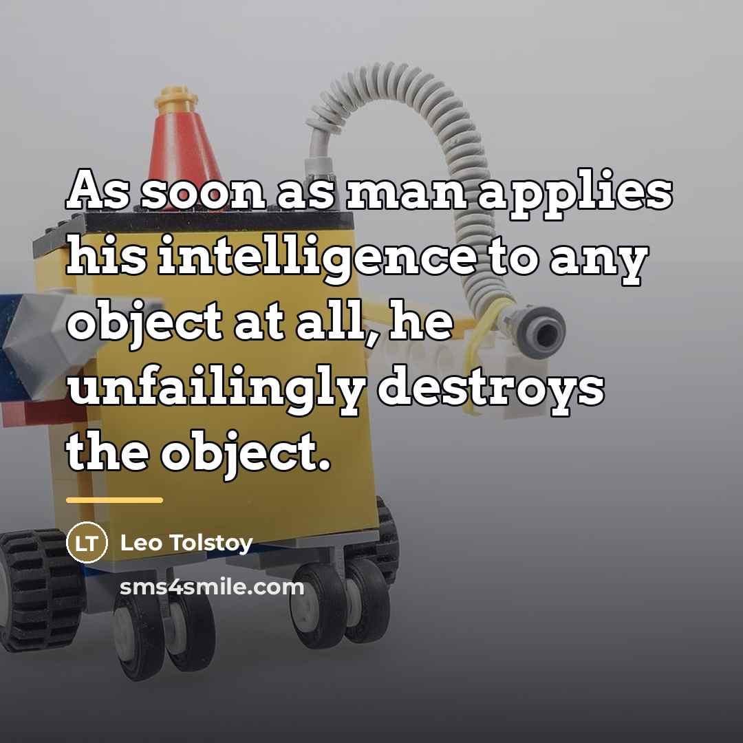 “As soon as man applies his intelligence to any object…” quote by Leo Tolstoy