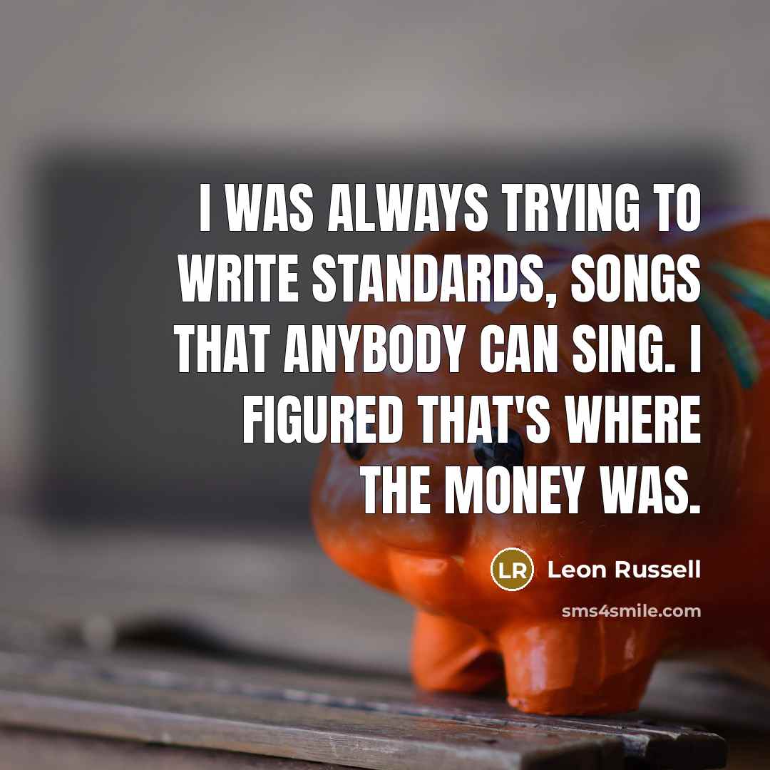 “I was always trying to write standards, songs that anybody…” quote by Leon Russell