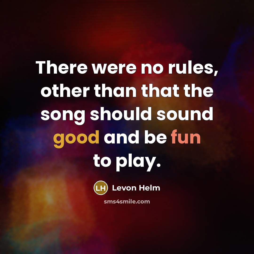 “There were no rules, other than that the song should…” quote by Levon Helm