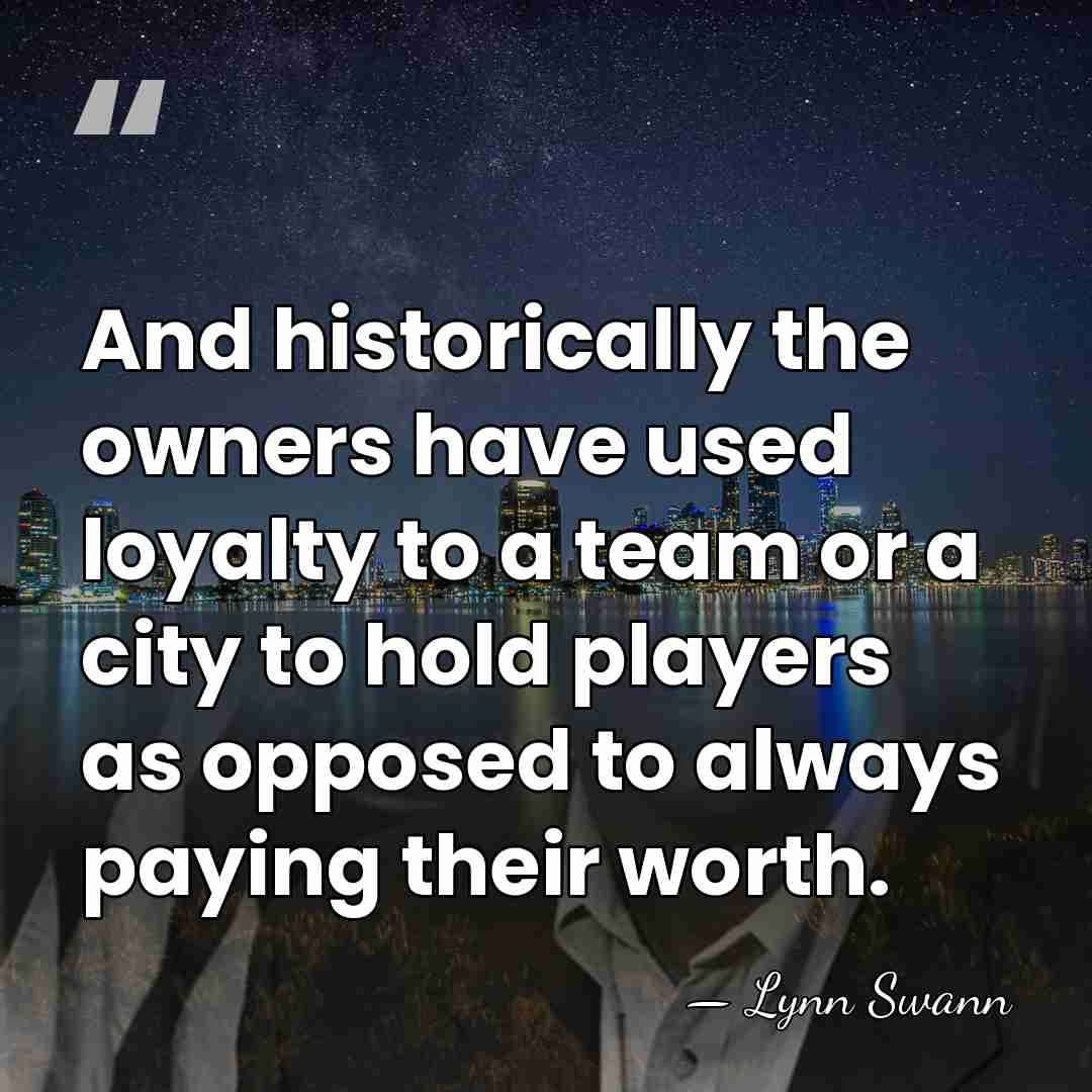 And historically the owners have used loyalty to a team or a&hellip; - Lynn Swann