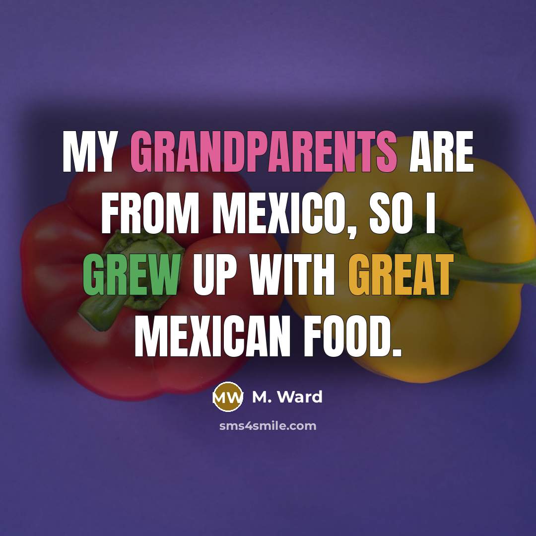“My grandparents are from Mexico, so I grew up with…” quote by M. Ward