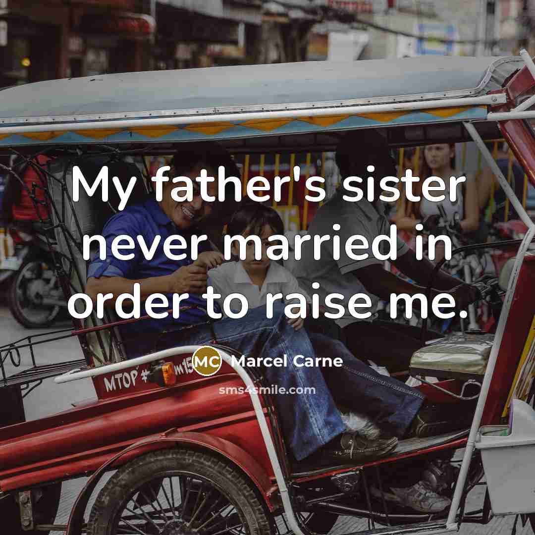 “My father's sister never married in order to raise me.…” quote by Marcel Carne