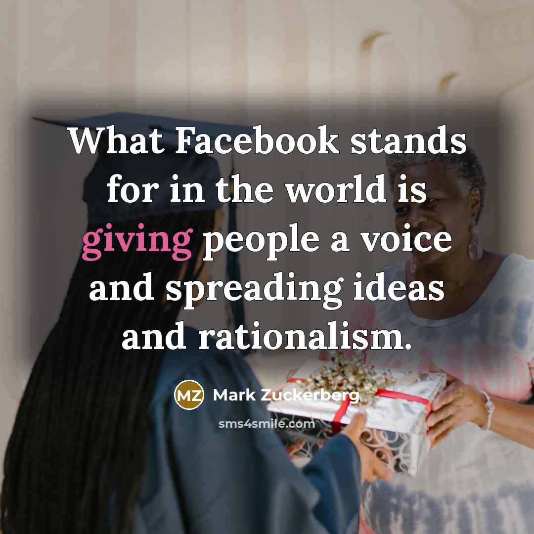 “What Facebook stands for in the world is giving people…” quote by Mark Zuckerberg