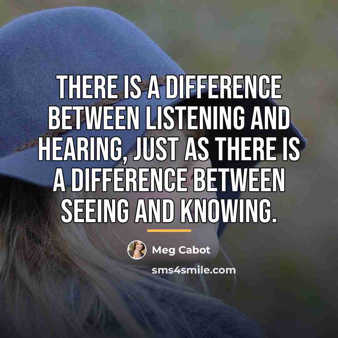 “There is a difference between listening and hearing, just as…” quote by Meg Cabot