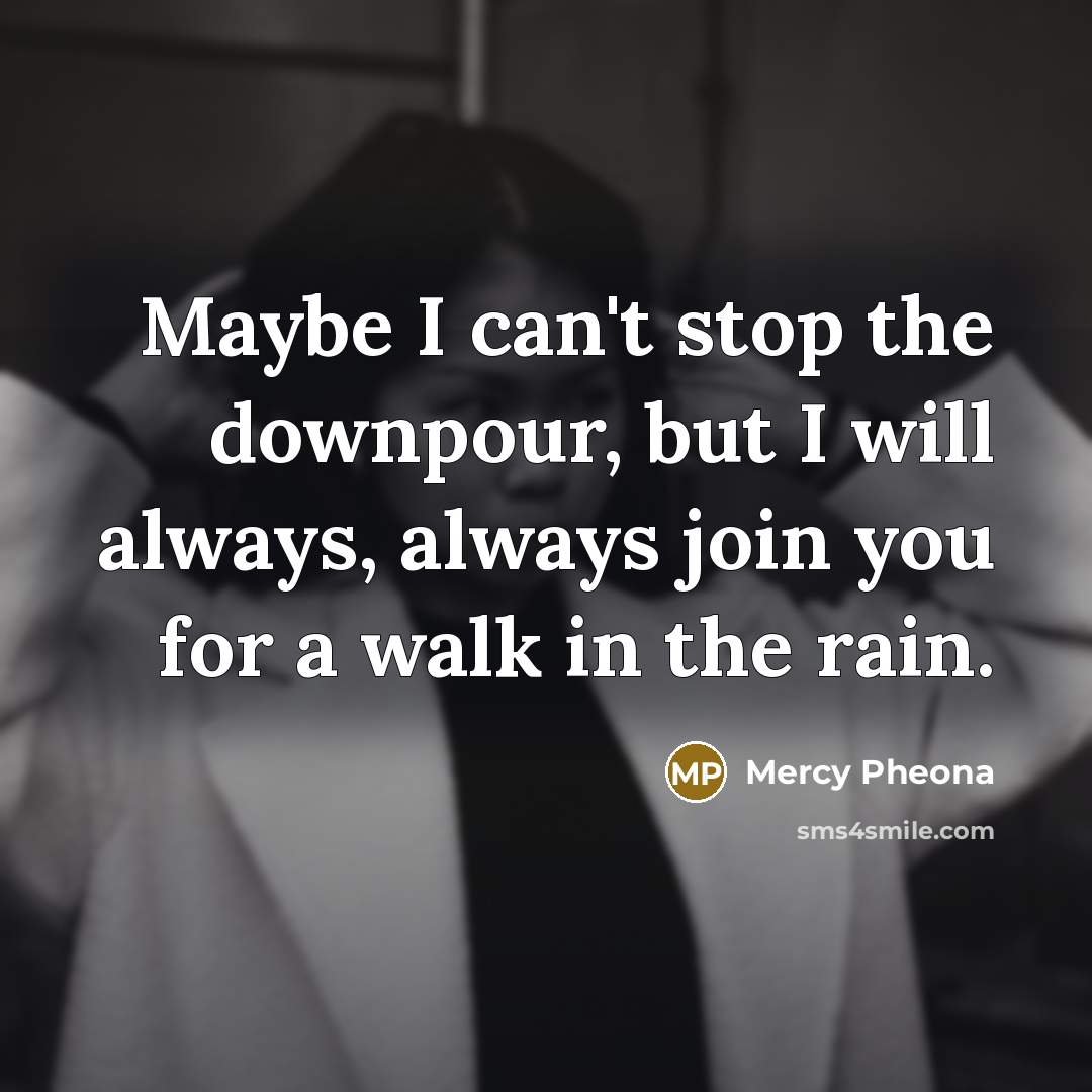 “Maybe I can't stop the downpour, but I will always,…” quote by Mercy Pheona
