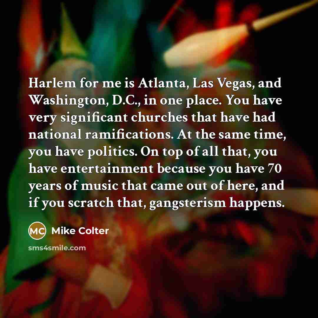 “Harlem for me is Atlanta, Las Vegas, and Washington, D.C.,…” quote by Mike Colter