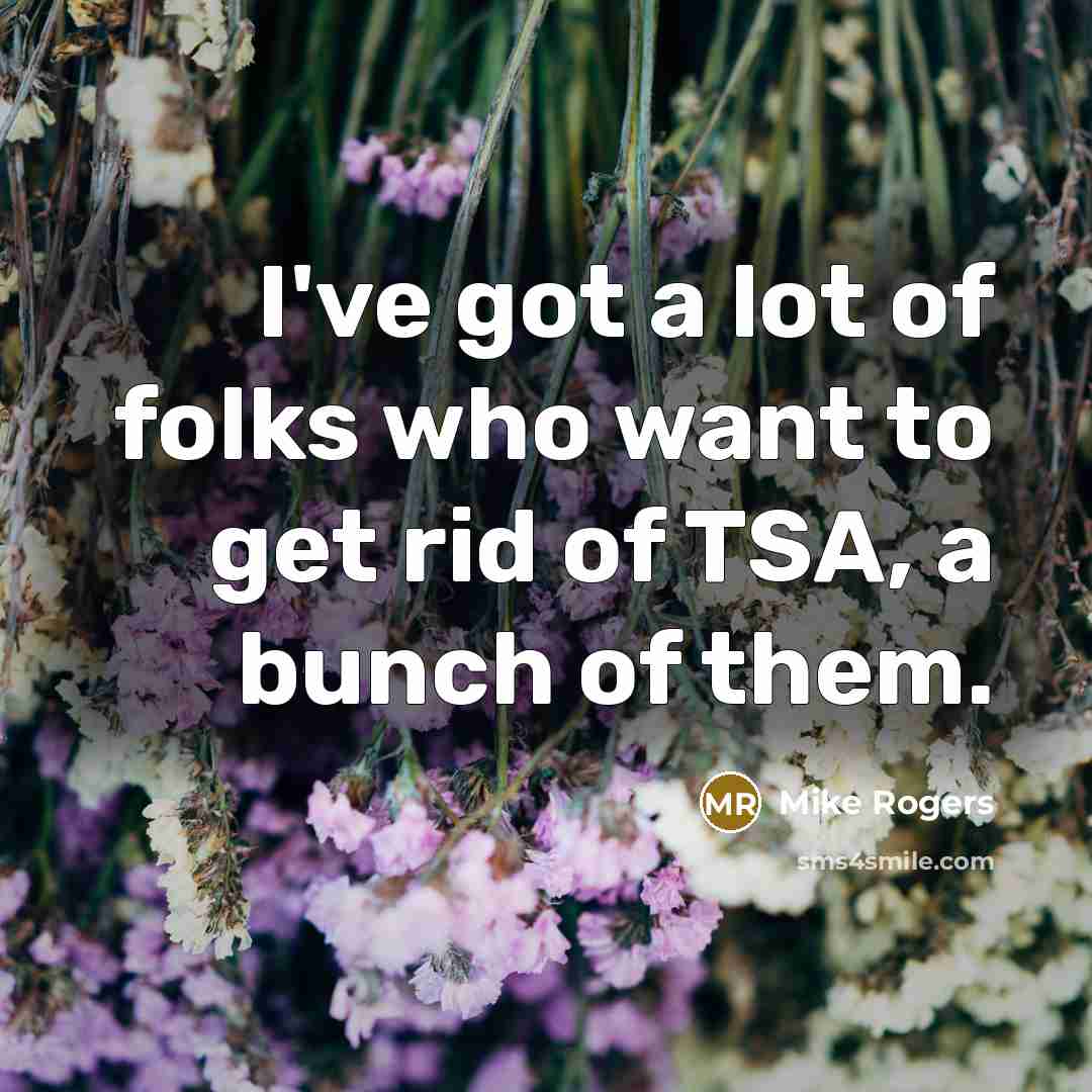 “I've got a lot of folks who want to get…” quote by Mike Rogers