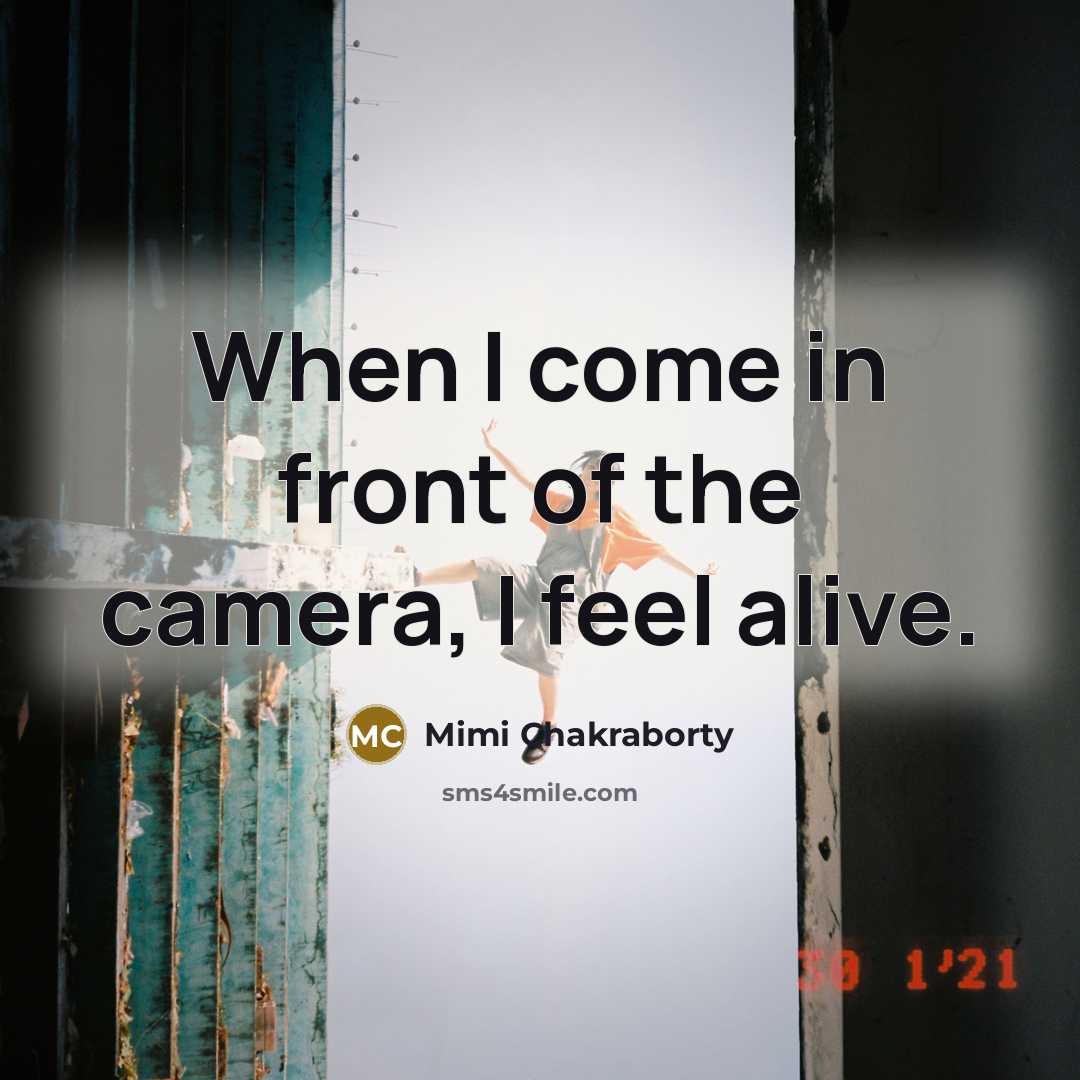 “When I come in front of the camera, I feel…” quote by Mimi Chakraborty