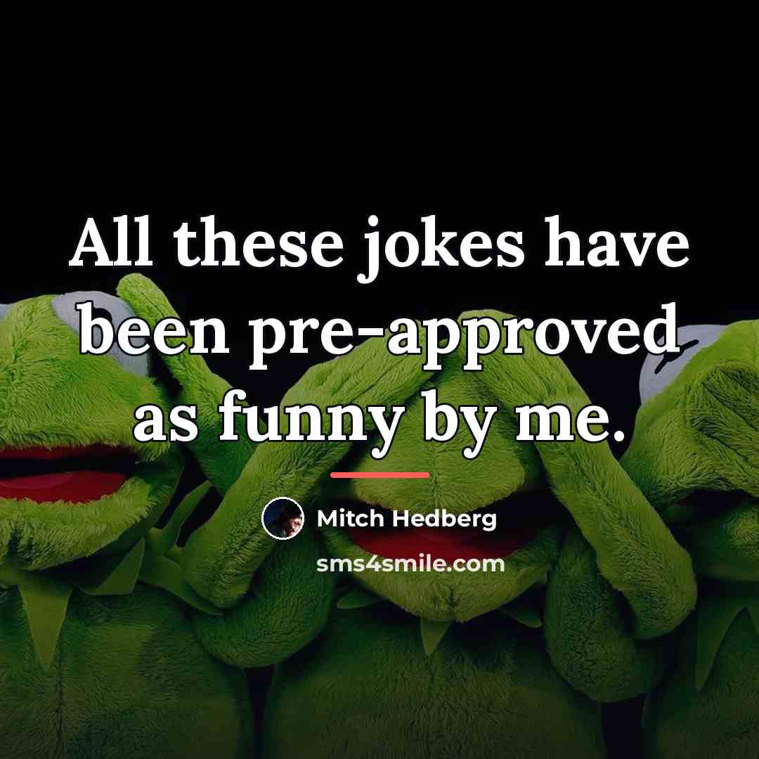 “All these jokes have been pre-approved as funny by me.…” quote by Mitch Hedberg