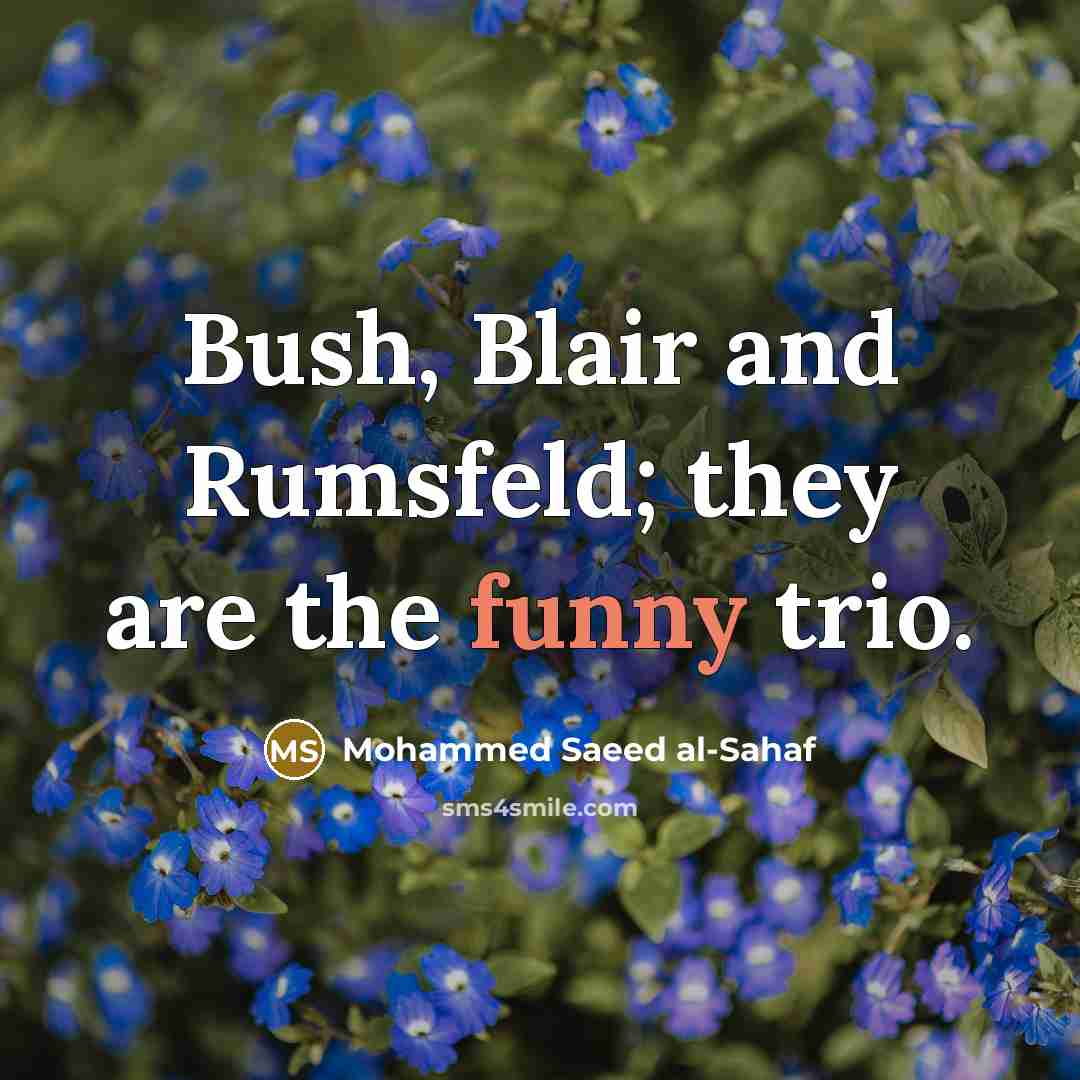 “Bush, Blair and Rumsfeld; they are the funny trio.…” quote by Mohammed Saeed al-Sahaf