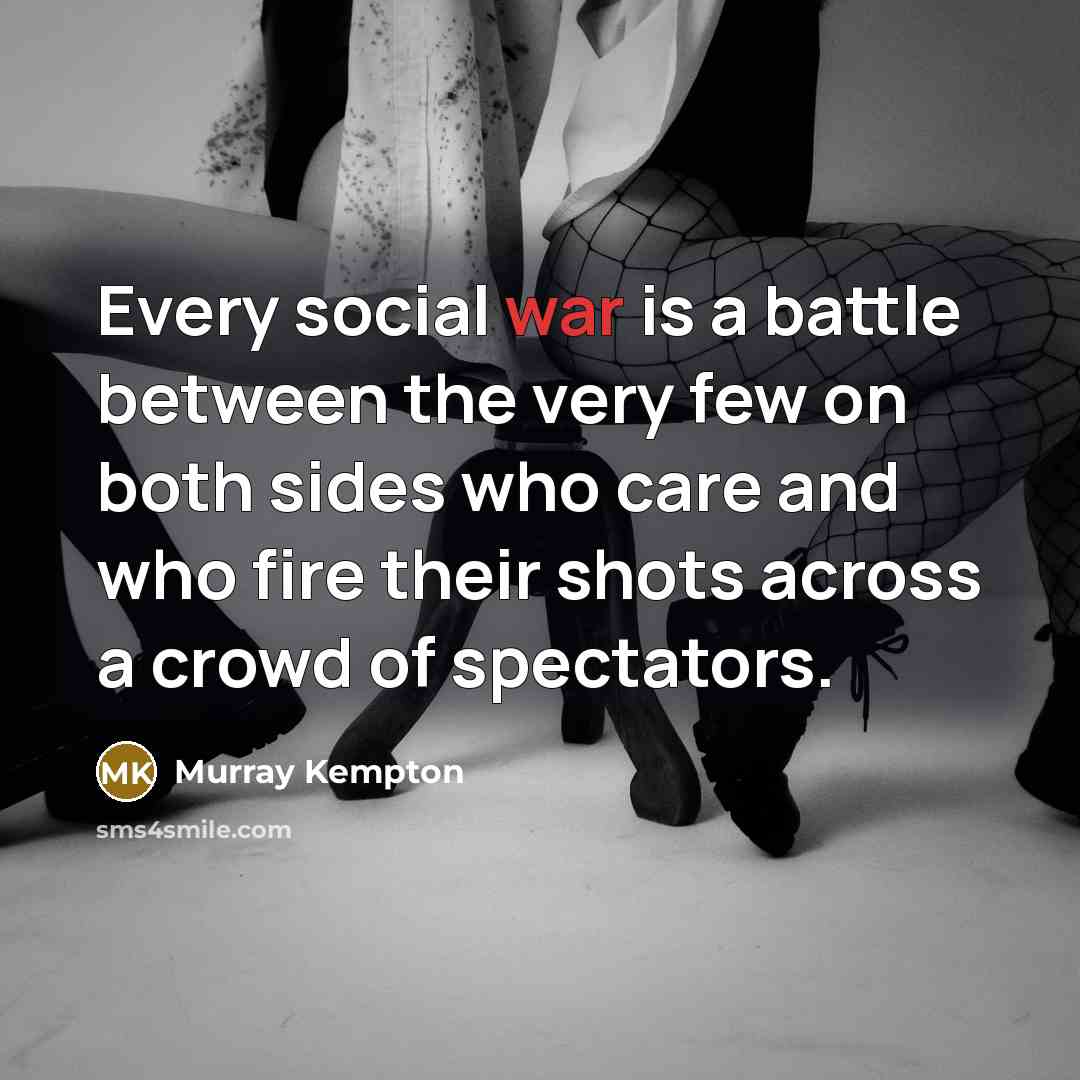“Every social war is a battle between the very few…” quote by Murray Kempton
