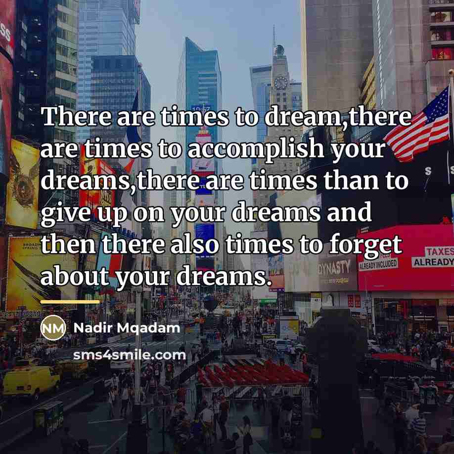 “There are times to dream,there are times to accomplish your…” quote by Nadir Mqadam