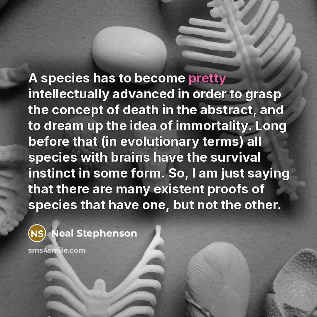 “A species has to become pretty intellectually advanced in order…” quote by Neal Stephenson