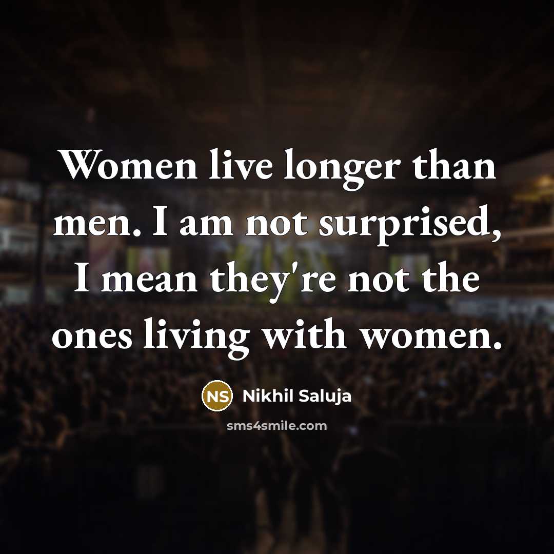 “Women live longer than men. I am not surprised, I…” quote by Nikhil Saluja