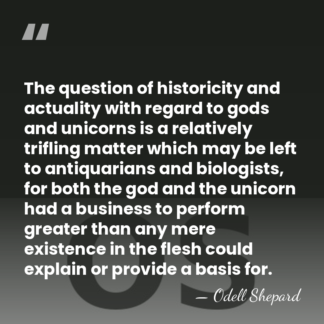 The question of historicity and actuality with regard to gods and unicorns&hellip; - Odell Shepard