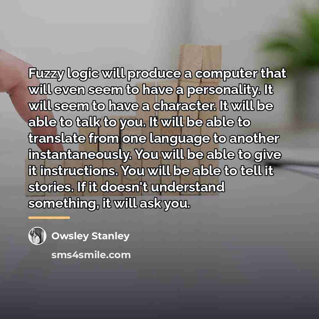 “Fuzzy logic will produce a computer that will even seem…” quote by Owsley Stanley