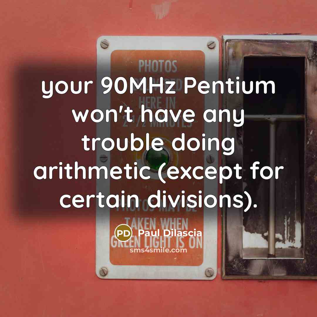 “your 90MHz Pentium won't have any trouble doing arithmetic (except…” quote by Paul Dilascia