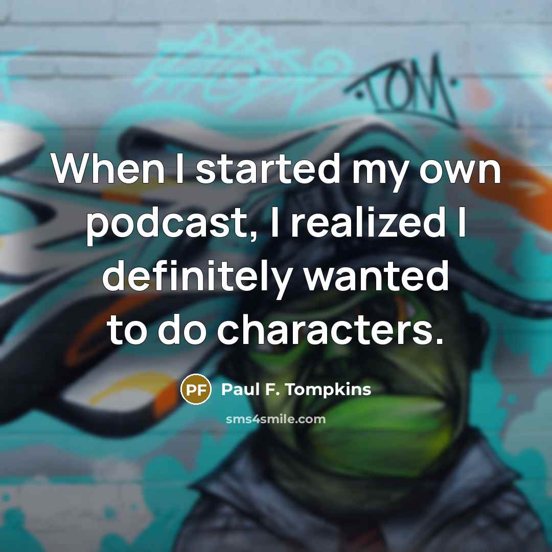 “When I started my own podcast, I realized I definitely…” quote by Paul F. Tompkins