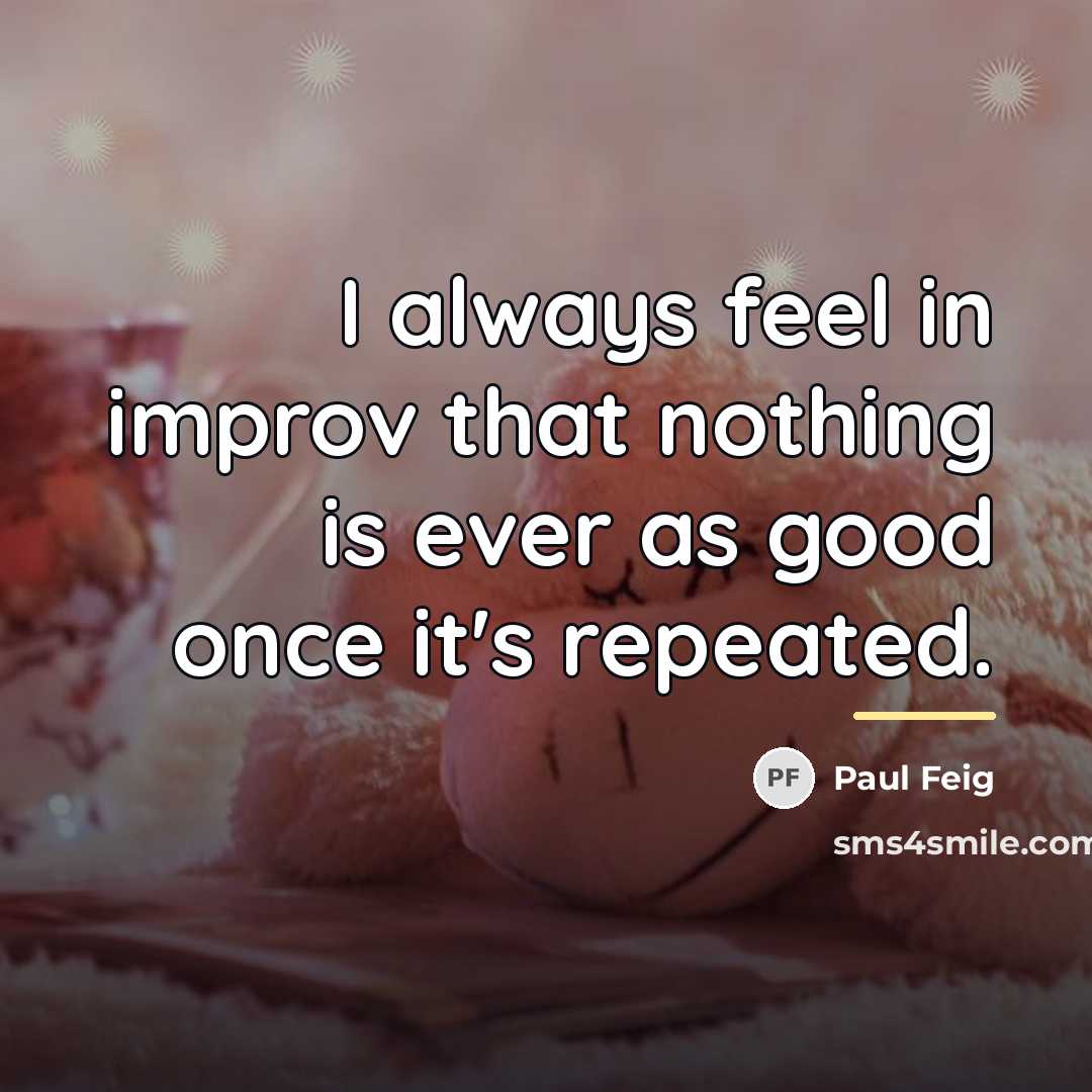 “I always feel in improv that nothing is ever as…” quote by Paul Feig