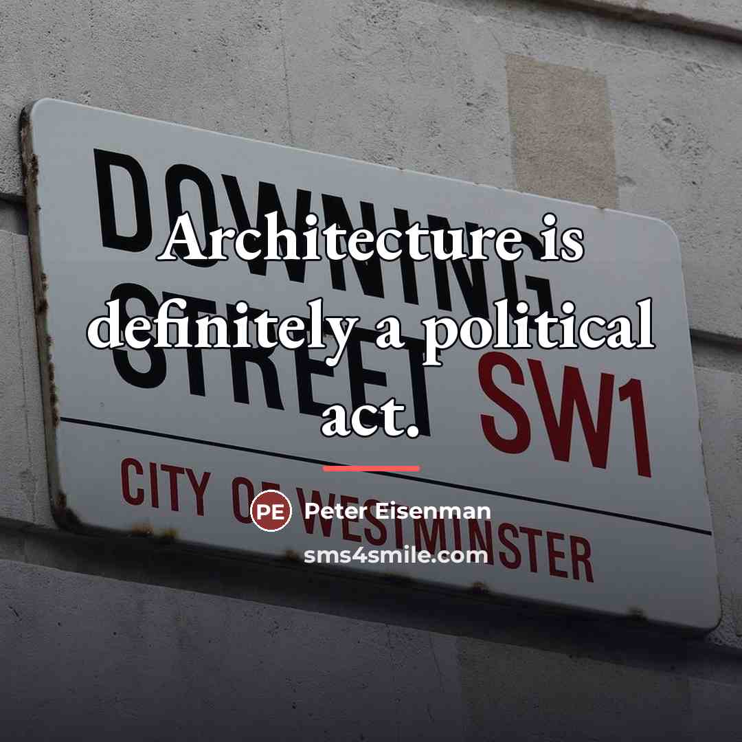 “Architecture is definitely a political act.…” quote by Peter Eisenman