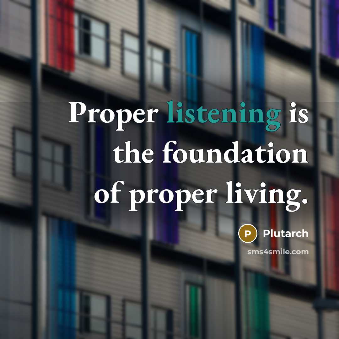 “Proper listening is the foundation of proper living.…” quote by Plutarch