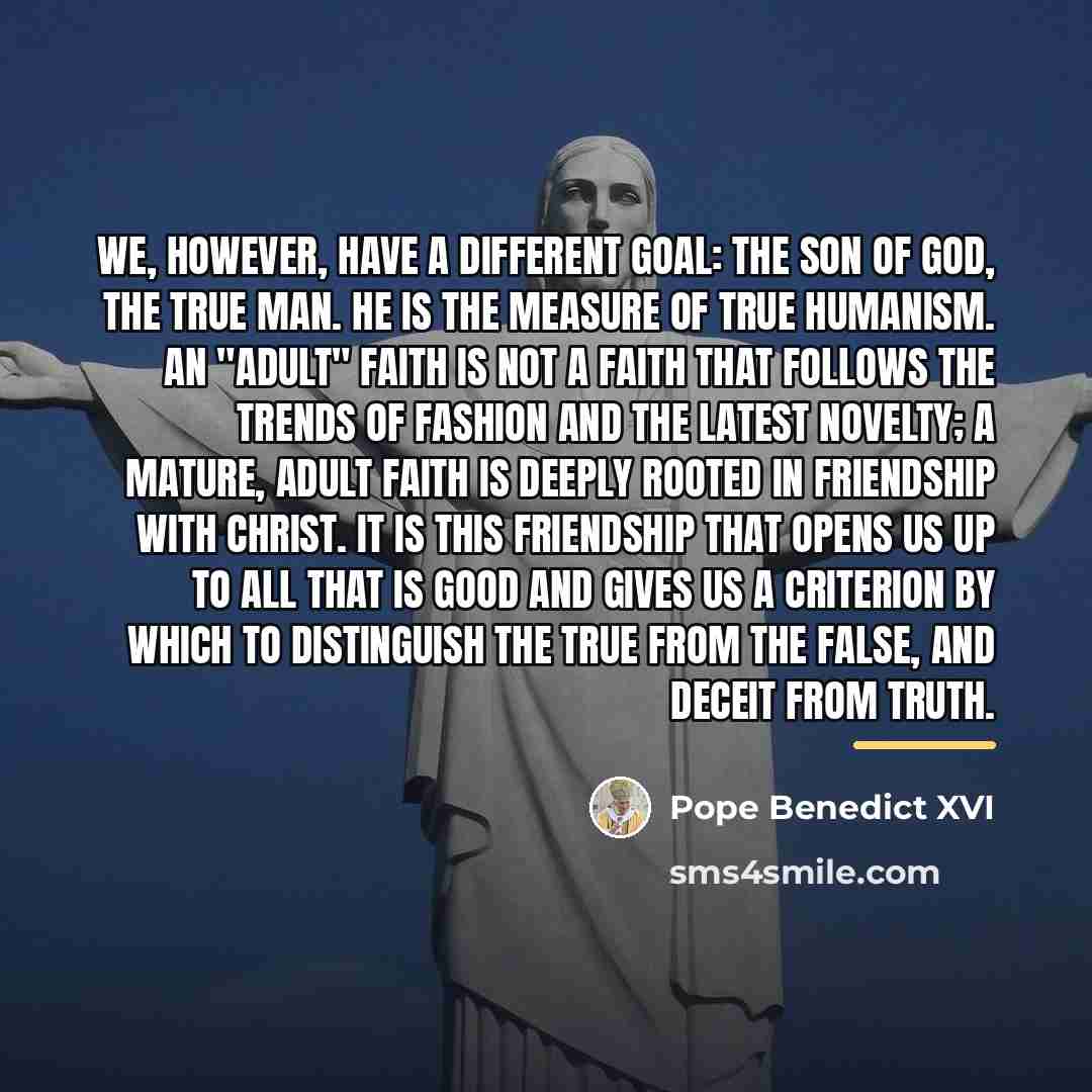 “We, however, have a different goal: the Son of God,…” quote by Pope Benedict XVI