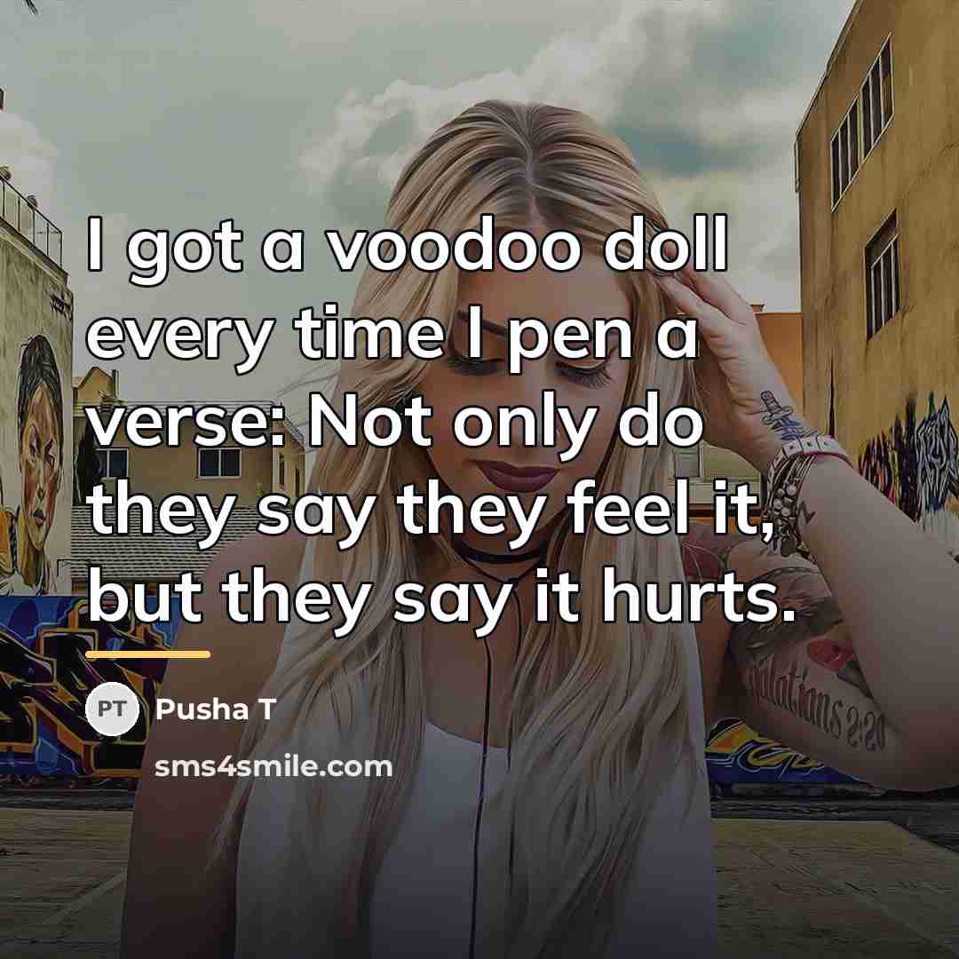“I got a voodoo doll every time I pen a…” quote by Pusha T