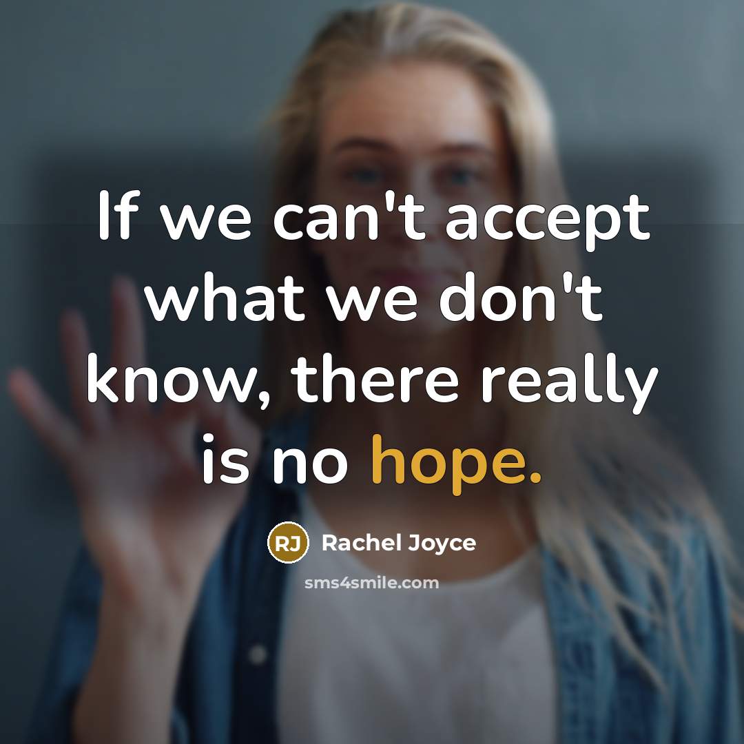 “If we can't accept what we don't know, there really…” quote by Rachel Joyce