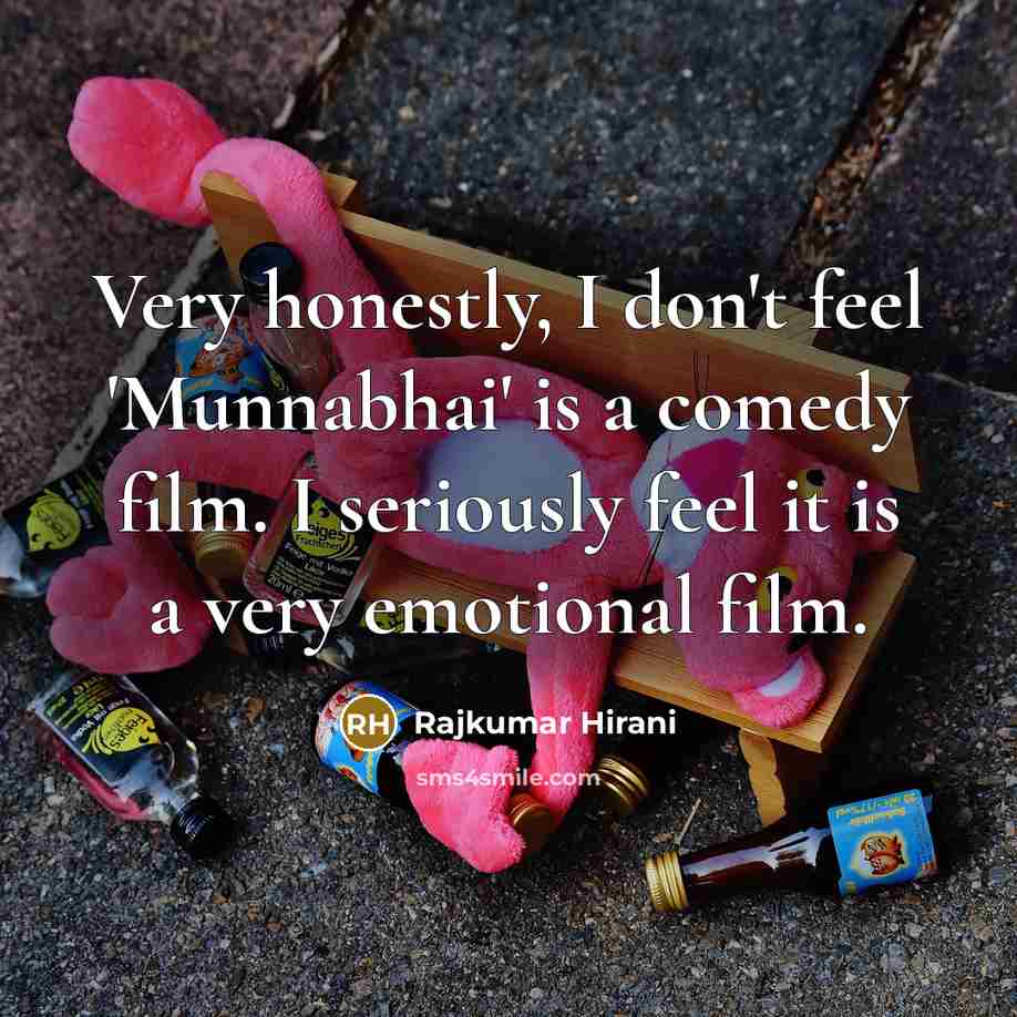 “Very honestly, I don't feel 'Munnabhai' is a comedy film.…” quote by Rajkumar Hirani