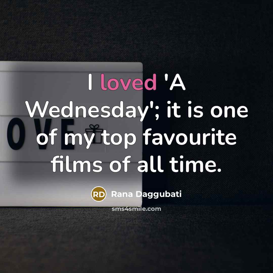 “I loved 'A Wednesday'; it is one of my top…” quote by Rana Daggubati