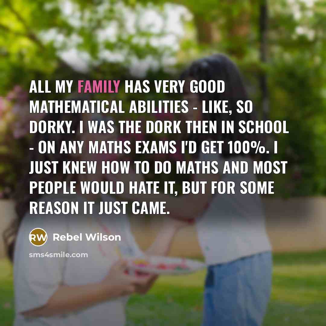 “All my family has very good mathematical abilities - like,…” quote by Rebel Wilson