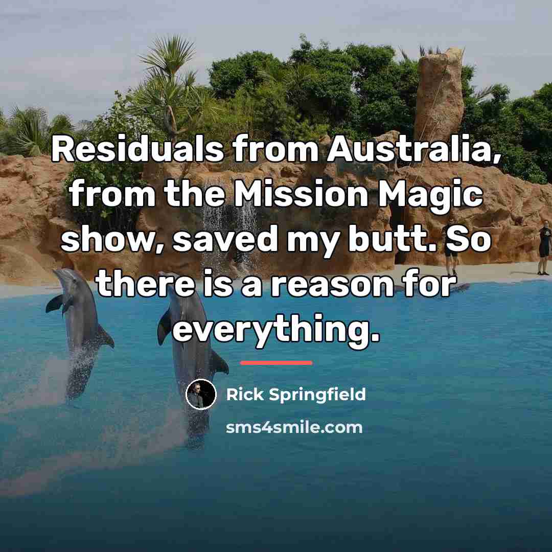 “Residuals from Australia, from the Mission Magic show, saved my…” quote by Rick Springfield